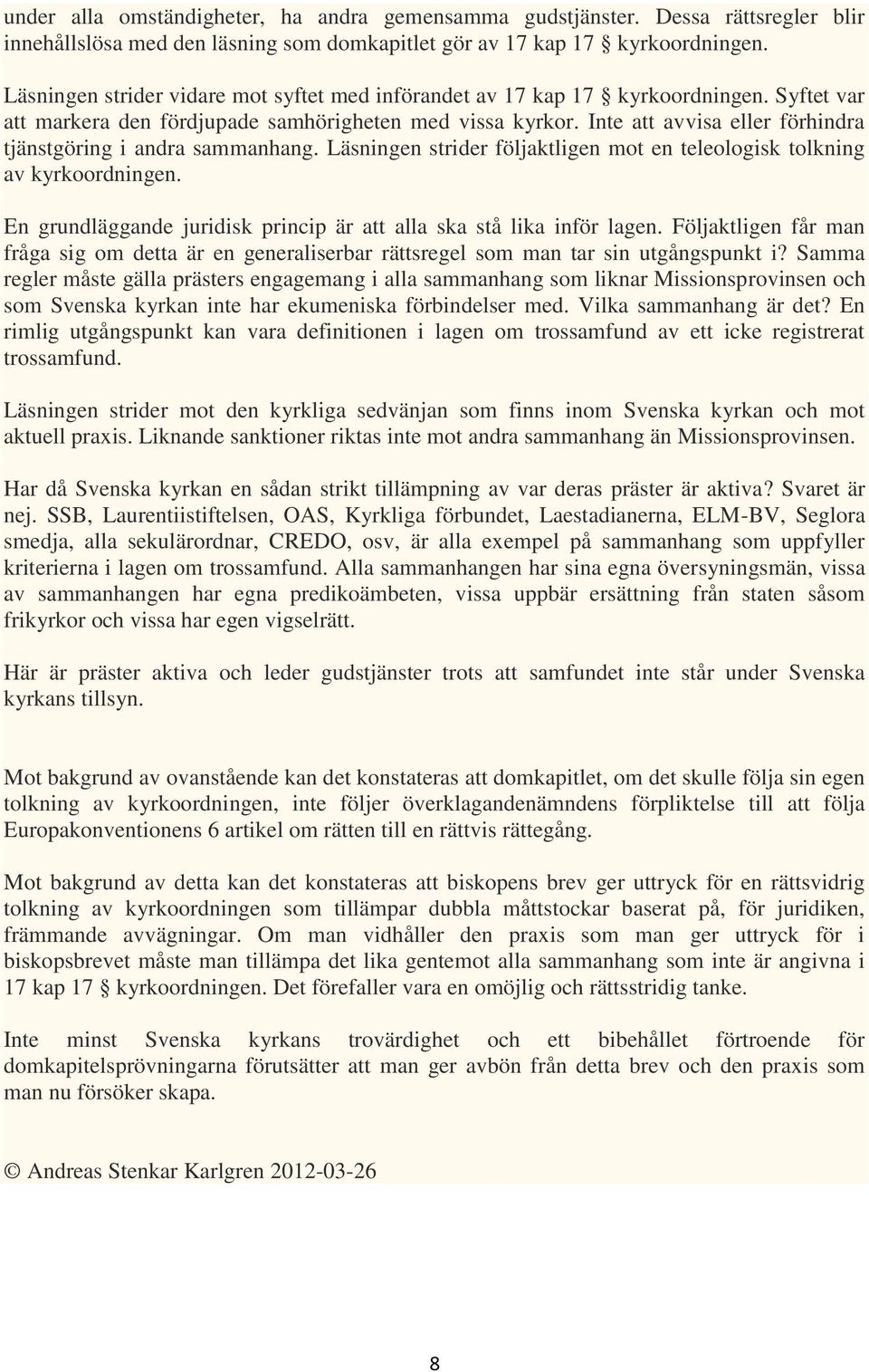 Inte att avvisa eller förhindra tjänstgöring i andra sammanhang. Läsningen strider följaktligen mot en teleologisk tolkning av kyrkoordningen.