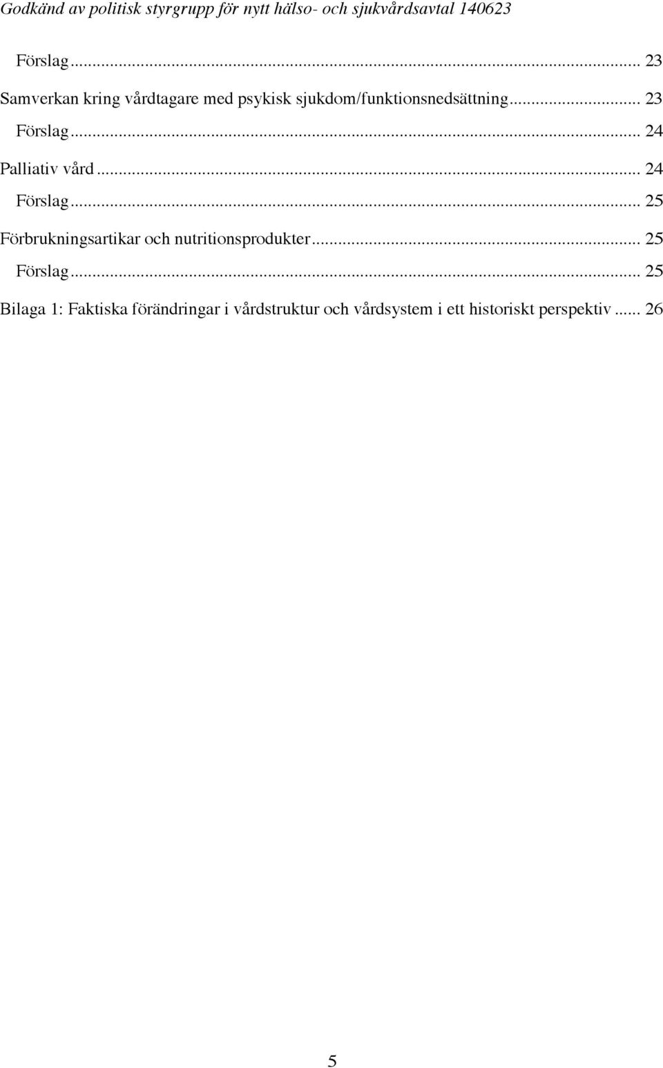 .. 23 .. 24 Palliativ vård... 24 .. 25 Förbrukningsartikar och nutritionsprodukter.