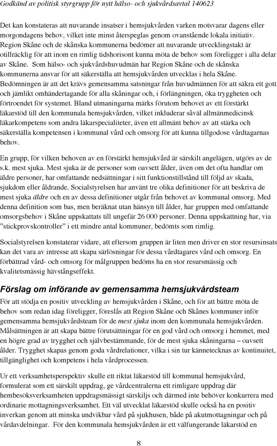 Som hälso- och sjukvårdshuvudmän har Region Skåne och de skånska kommunerna ansvar för att säkerställa att hemsjukvården utvecklas i hela Skåne.