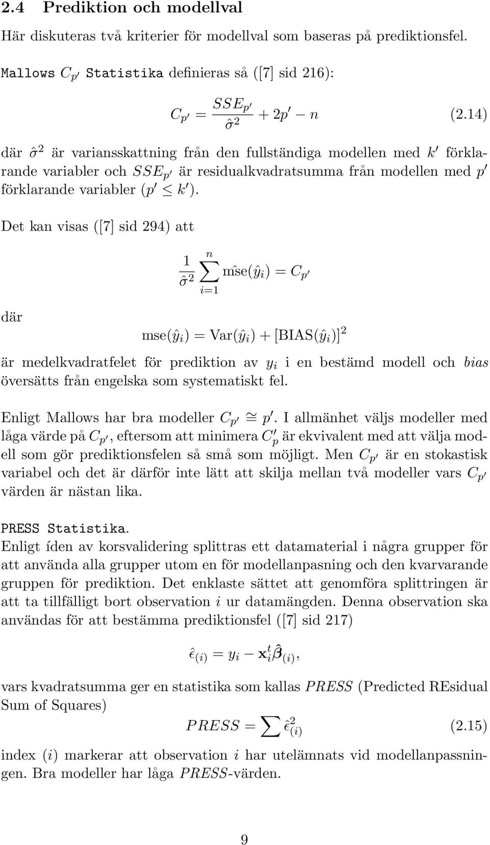 Det kan visas ([7] sid 294) att där 1 ˆσ 2 n mse(ŷ ˆ i ) = C p i=1 mse(ŷ i ) = Var(ŷ i )+[BIAS(ŷ i )] 2 är medelkvadratfelet för prediktion av y i i en bestämd modell och bias översätts från engelska