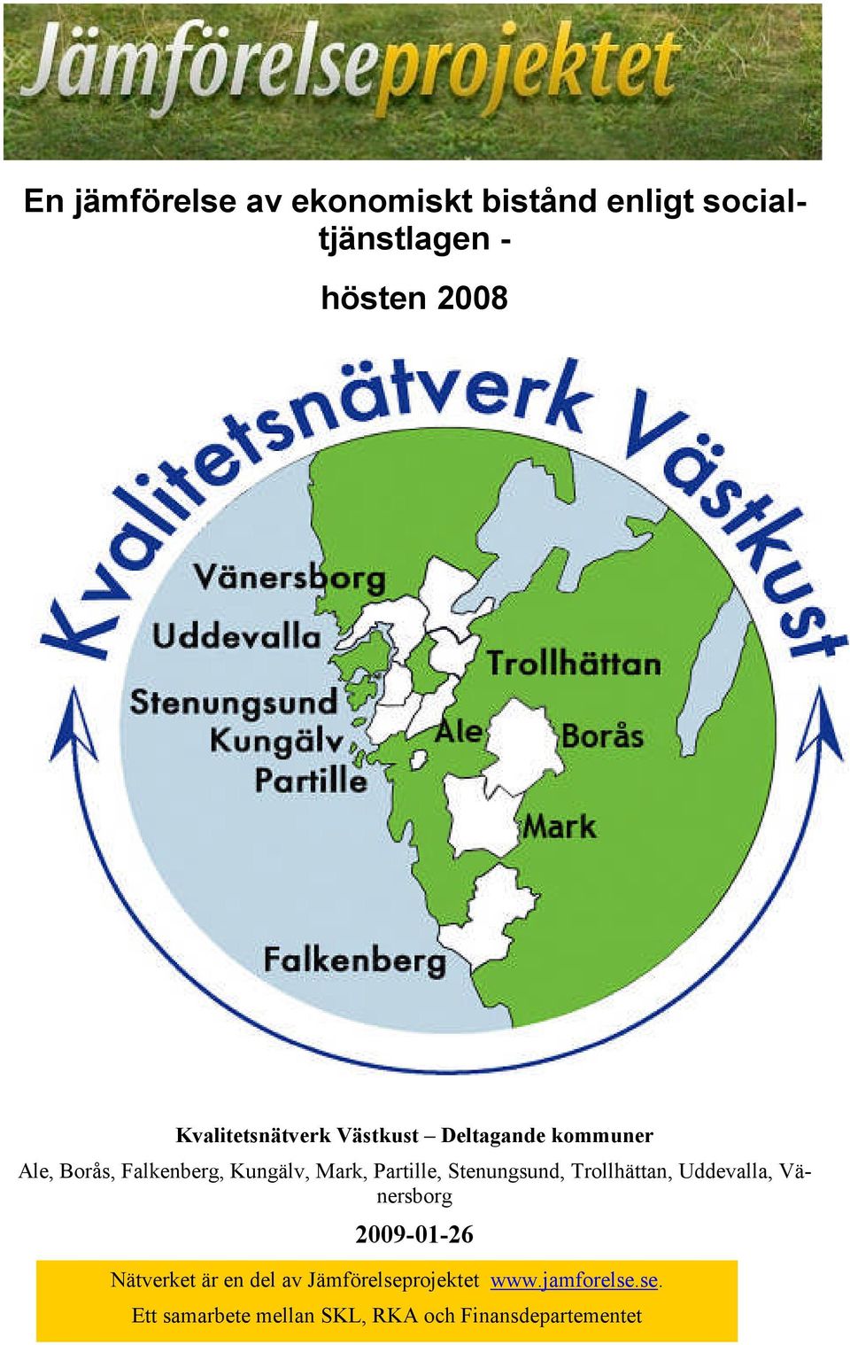 Partille, Stenungsund, Trollhättan, Uddevalla, Vänersborg 2009-01-26 Nätverket är en