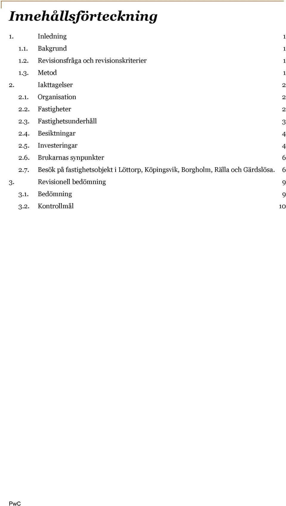 Besiktningar 4 2.5. Investeringar 4 2.6. Brukarnas synpunkter 6 2.7.