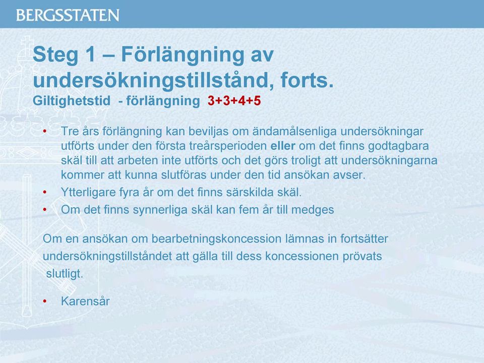 det finns godtagbara skäl till att arbeten inte utförts och det görs troligt att undersökningarna kommer att kunna slutföras under den tid ansökan