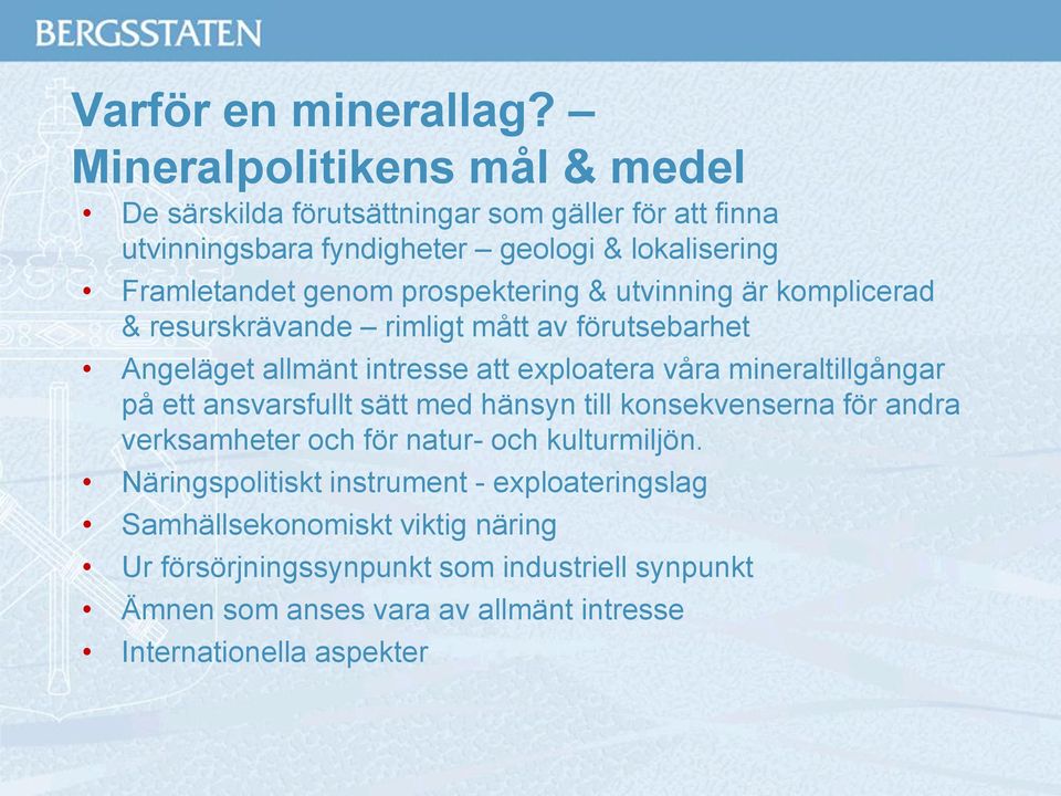 prospektering & utvinning är komplicerad & resurskrävande rimligt mått av förutsebarhet Angeläget allmänt intresse att exploatera våra mineraltillgångar på