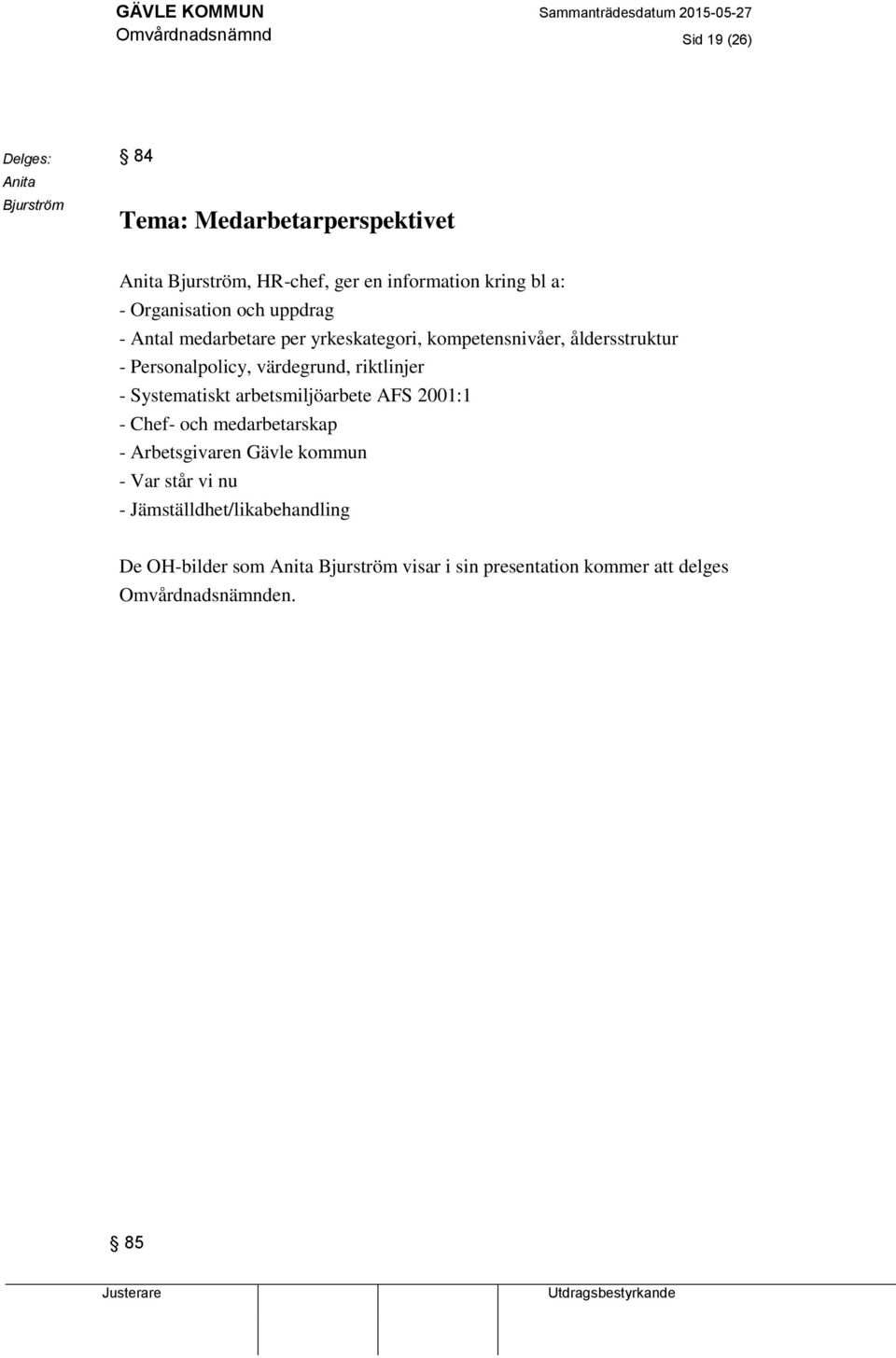 värdegrund, riktlinjer - Systematiskt arbetsmiljöarbete AFS 2001:1 - Chef- och medarbetarskap - Arbetsgivaren Gävle kommun - Var