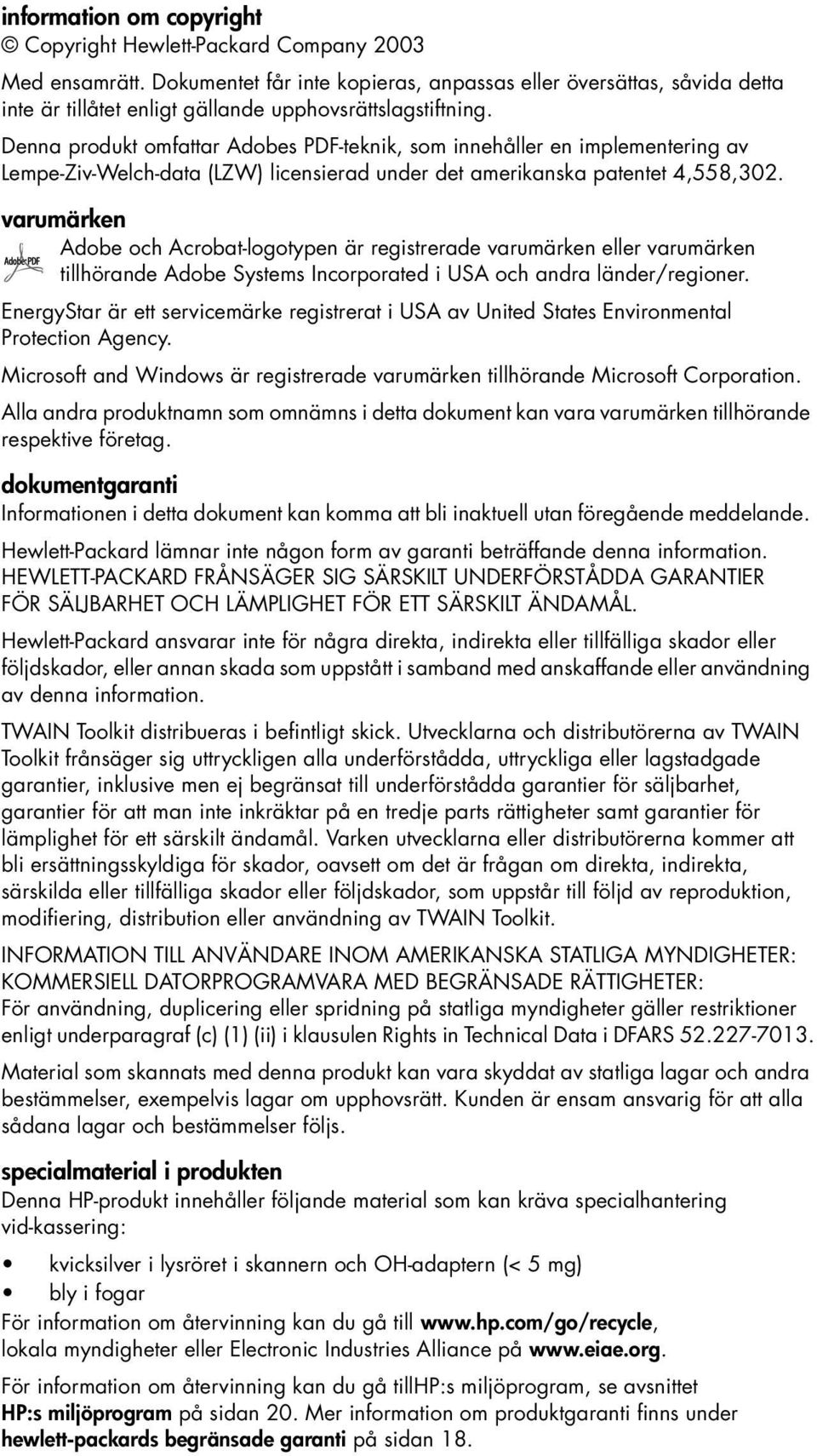 Denna produkt omfattar Adobes PDF-teknik, som innehåller en implementering av Lempe-Ziv-Welch-data (LZW) licensierad under det amerikanska patentet 4,558,302.