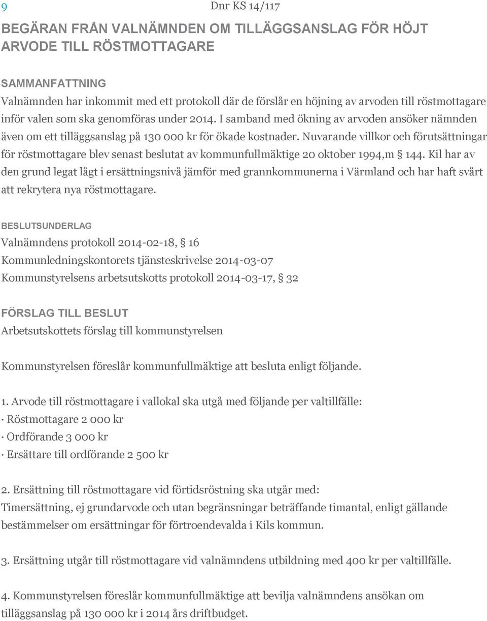 Nuvarande villkor och förutsättningar för röstmottagare blev senast beslutat av kommunfullmäktige 20 oktober 1994,m 144.