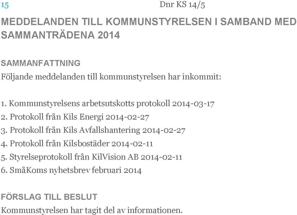 Protokoll från Kils Energi 2014-02-27 3. Protokoll från Kils Avfallshantering 2014-02-27 4.