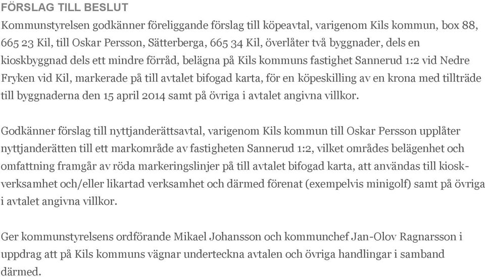 byggnaderna den 15 april 2014 samt på övriga i avtalet angivna villkor.