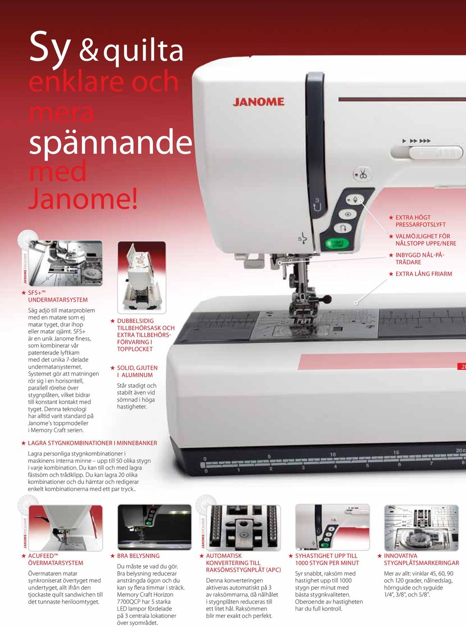 SFS+ är en unik Janome finess, som kombinerar vår patenterade lyftkam med det unika 7-delade undermatarsystemet.