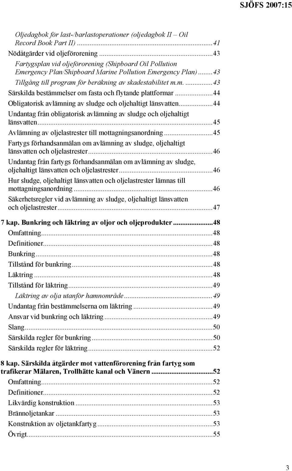 ..44 Obligatorisk avlämning av sludge och oljehaltigt länsvatten...44 Undantag från obligatorisk avlämning av sludge och oljehaltigt länsvatten.