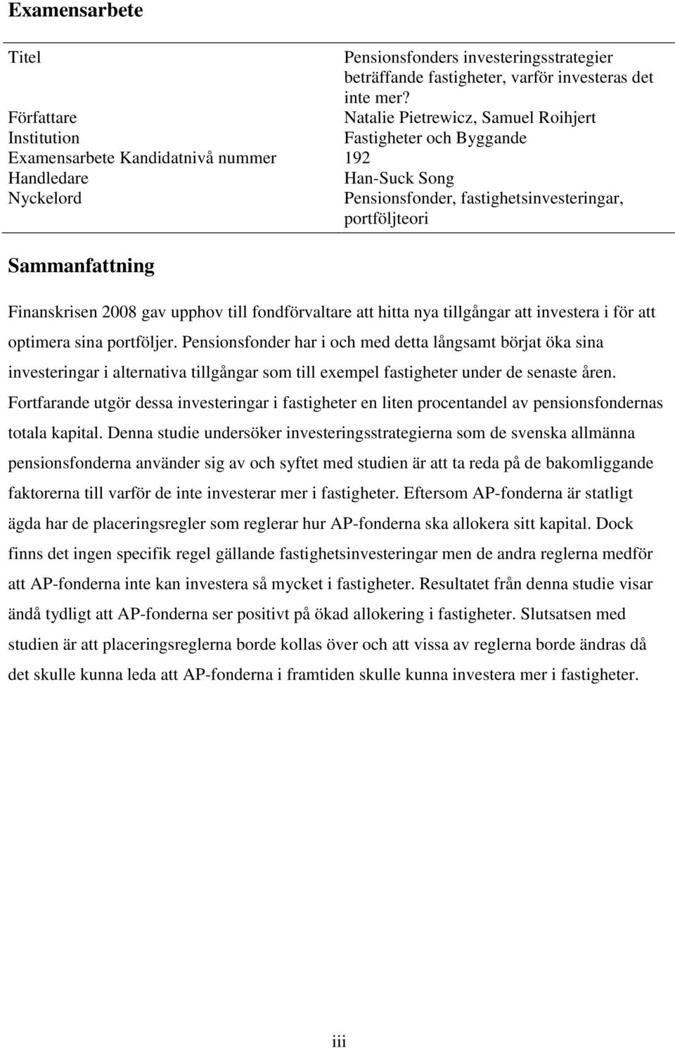 fastighetsinvesteringar, portföljteori Finanskrisen 2008 gav upphov till fondförvaltare att hitta nya tillgångar att investera i för att optimera sina portföljer.