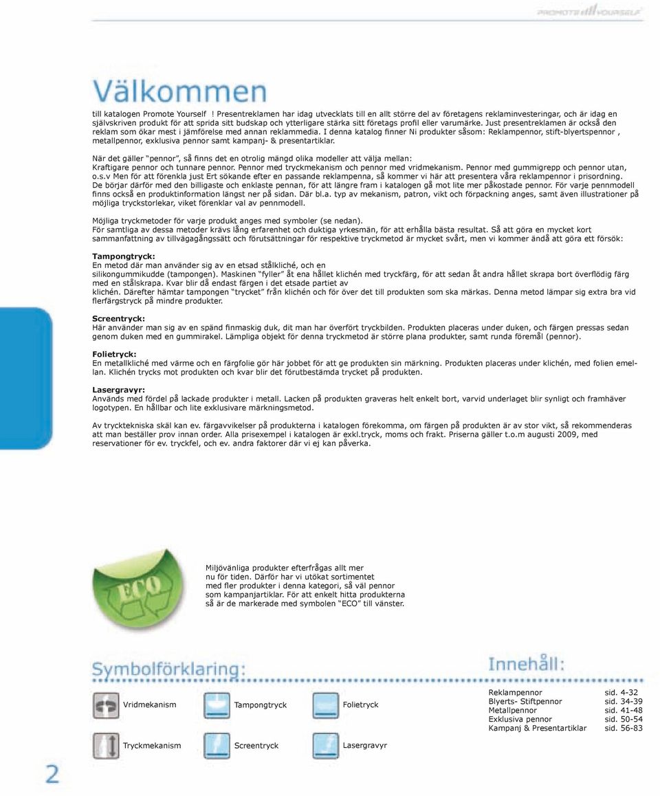 profil eller varumärke. Just presentreklamen är också den reklam som ökar mest i jämförelse med annan reklammedia.