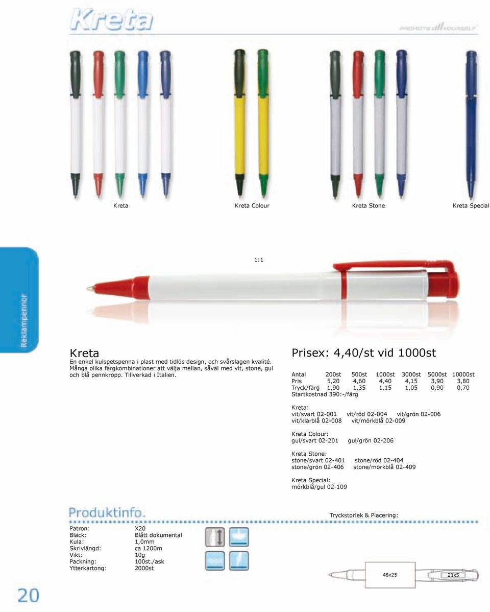 Prisex: 4,40/st vid 1000st Pris 5,20 4,60 4,40 4,15 3,90 3,80 Kreta: vit/svart 02-001 vit/röd 02-004 vit/grön 02-006 vit/klarblå 02-008 vit/mörkblå 02-009 Kreta