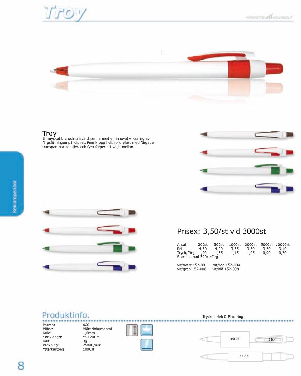 Prisex: 3,50/st vid 3000st Pris 4,60 4,00 3,65 3,50 3,30 3,10 vit/svart 152-001 vit/röd 152-004 vit/grön