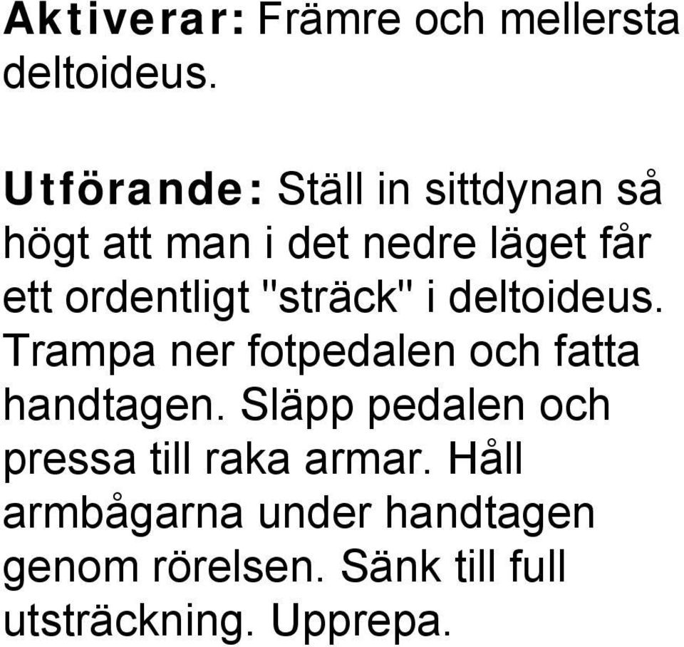 ordentligt "sträck" i deltoideus. Trampa ner fotpedalen och fatta handtagen.