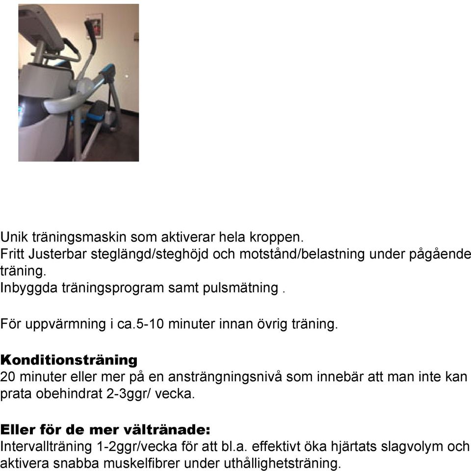 Konditionsträning 20 minuter eller mer på en ansträngningsnivå som innebär att man inte kan prata obehindrat 2-3ggr/ vecka.