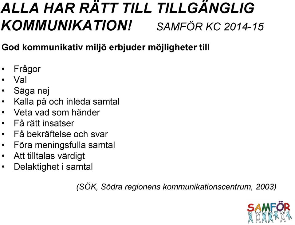 nej Kalla på och inleda samtal Veta vad som händer Få rätt insatser Få bekräftelse