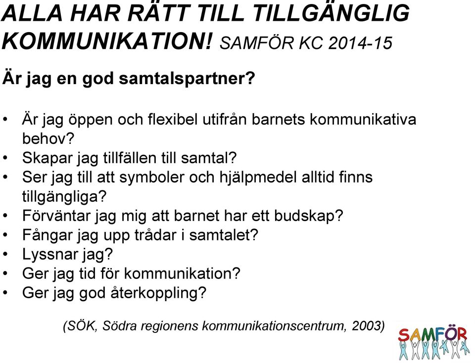 Ser jag till att symboler och hjälpmedel alltid finns tillgängliga? Förväntar jag mig att barnet har ett budskap?