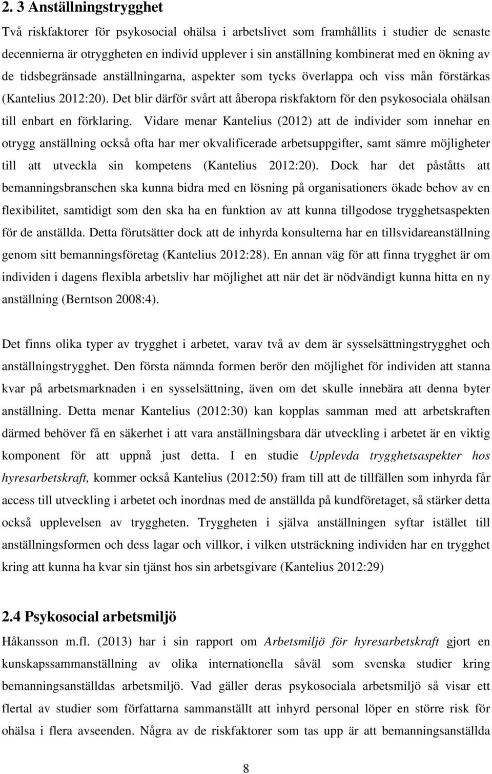 Det blir därför svårt att åberopa riskfaktorn för den psykosociala ohälsan till enbart en förklaring.