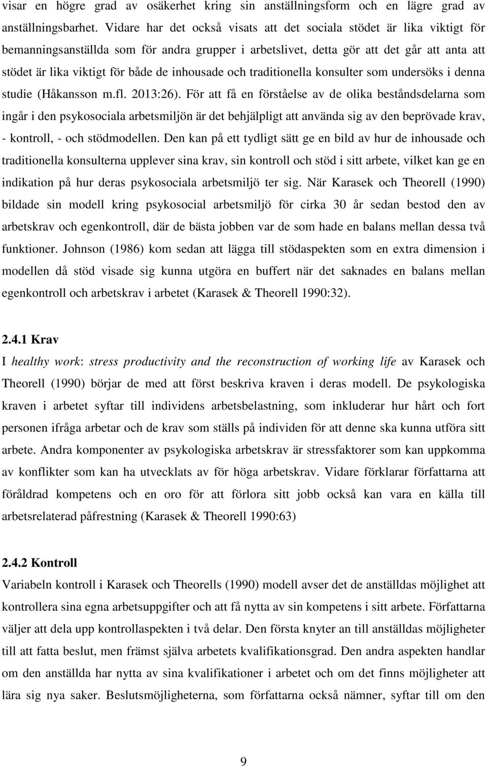 inhousade och traditionella konsulter som undersöks i denna studie (Håkansson m.fl. 2013:26).