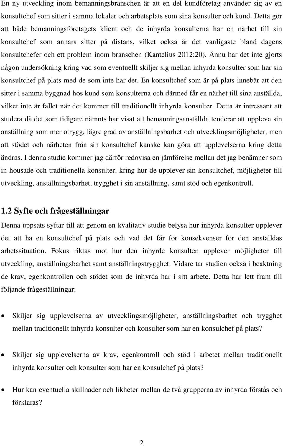 och ett problem inom branschen (Kantelius 2012:20).