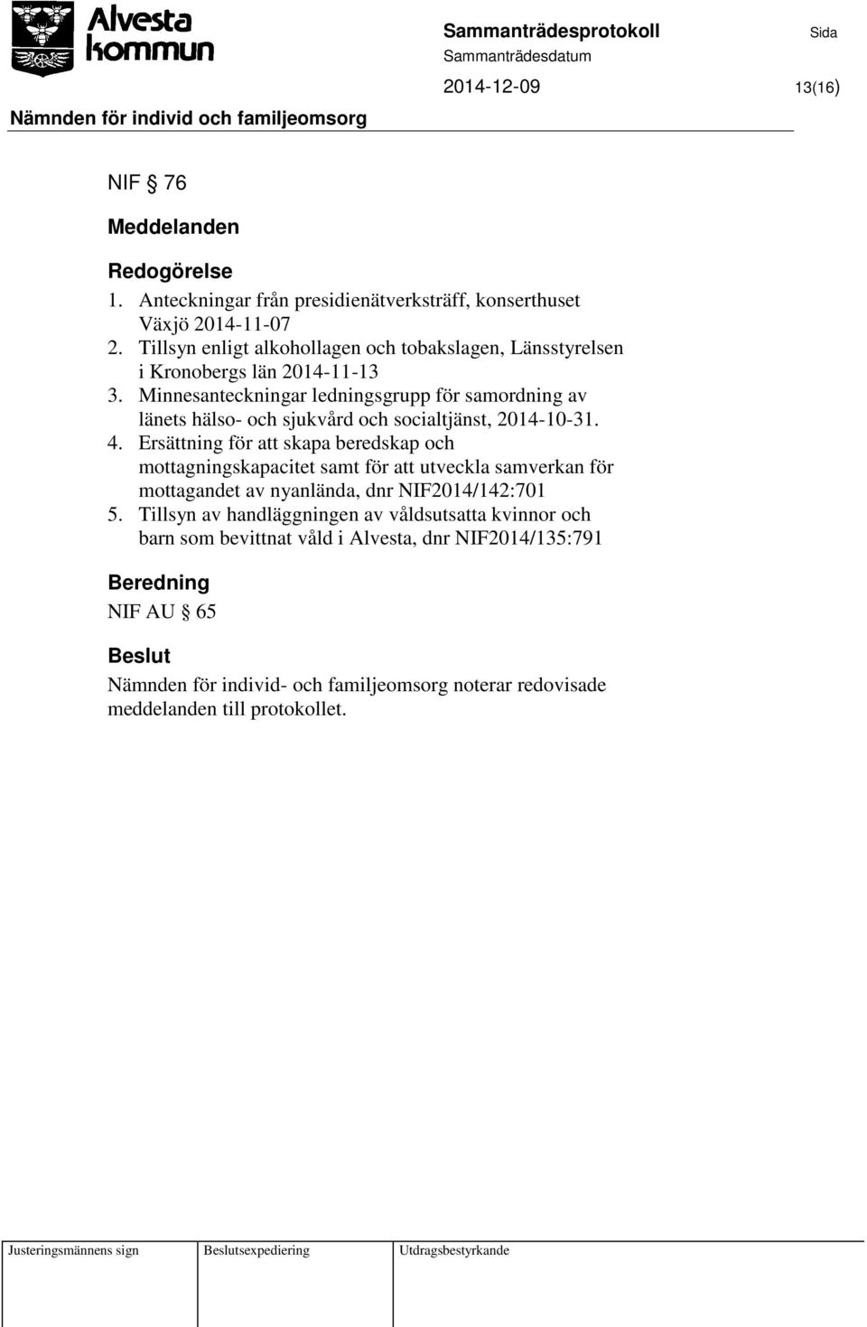 Minnesanteckningar ledningsgrupp för samordning av länets hälso- och sjukvård och socialtjänst, 2014-10-31. 4.