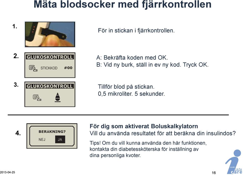 För dig som aktiverat Boluskalkylatorn Vill du använda resultatet för att beräkna din insulindos? Tips!