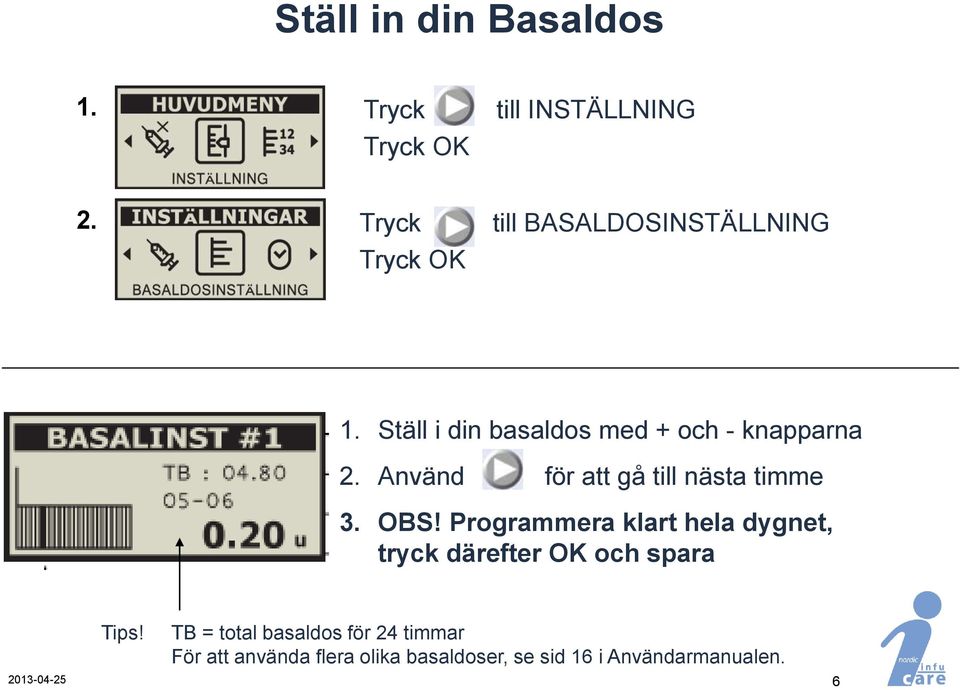 Använd för att gå till nästa timme 3. OBS!