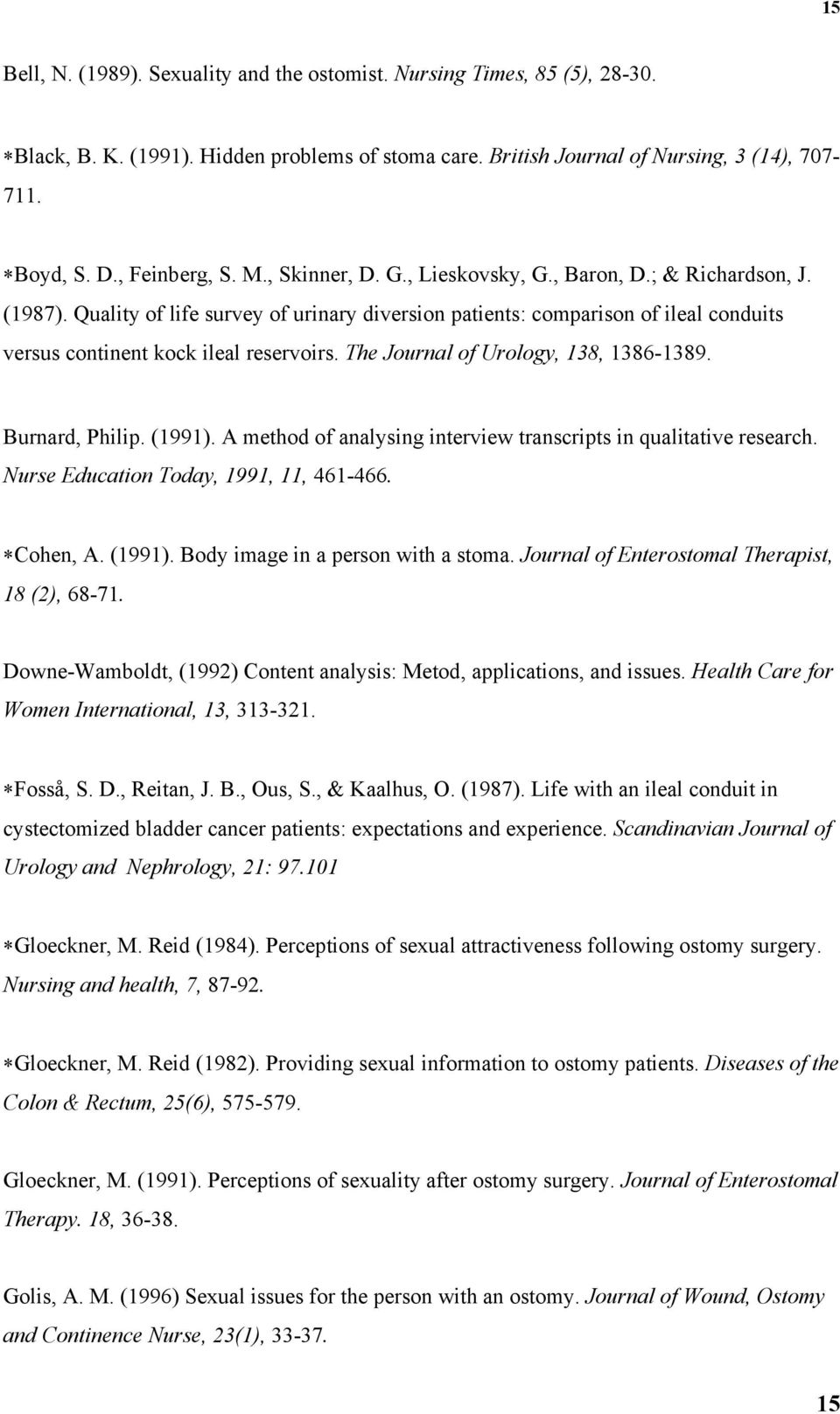 The Journal of Urology, 138, 1386-1389. Burnard, Philip. (1991). A method of analysing interview transcripts in qualitative research. Nurse Education Today, 1991, 11, 461-466. Cohen, A. (1991). Body image in a person with a stoma.