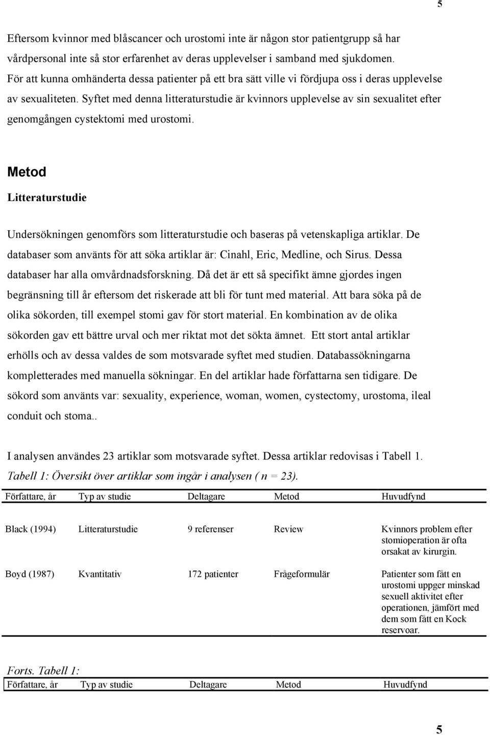 Syftet med denna litteraturstudie är kvinnors upplevelse av sin sexualitet efter genomgången cystektomi med urostomi.