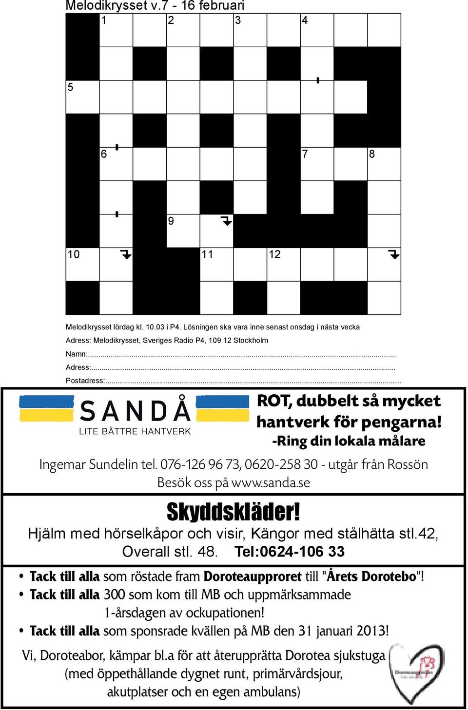 -Ring din lokala målare Ingemar Sundelin tel. 076-126 96 73, 0620-258 30 - utgår från Rossön Besök oss på www.sanda.se Skyddskläder! Hjälm med hörselkåpor och visir, Kängor med stålhätta stl.