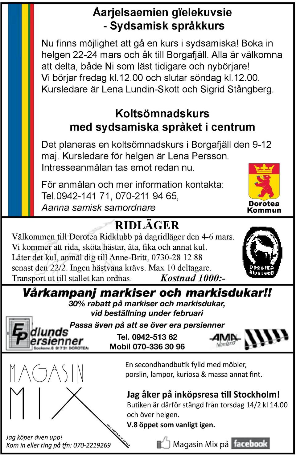 Koltsömnadskurs med sydsamiska språket i centrum Det planeras en koltsömnadskurs i Borgafjäll den 9-12 maj. Kursledare för helgen är Lena Persson. Intresseanmälan tas emot redan nu.