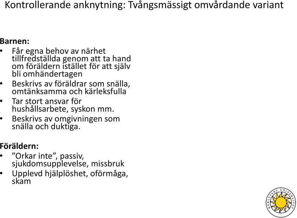 omtänksamma och kärleksfulla Tar stort ansvar för hushållsarbete, syskon mm.