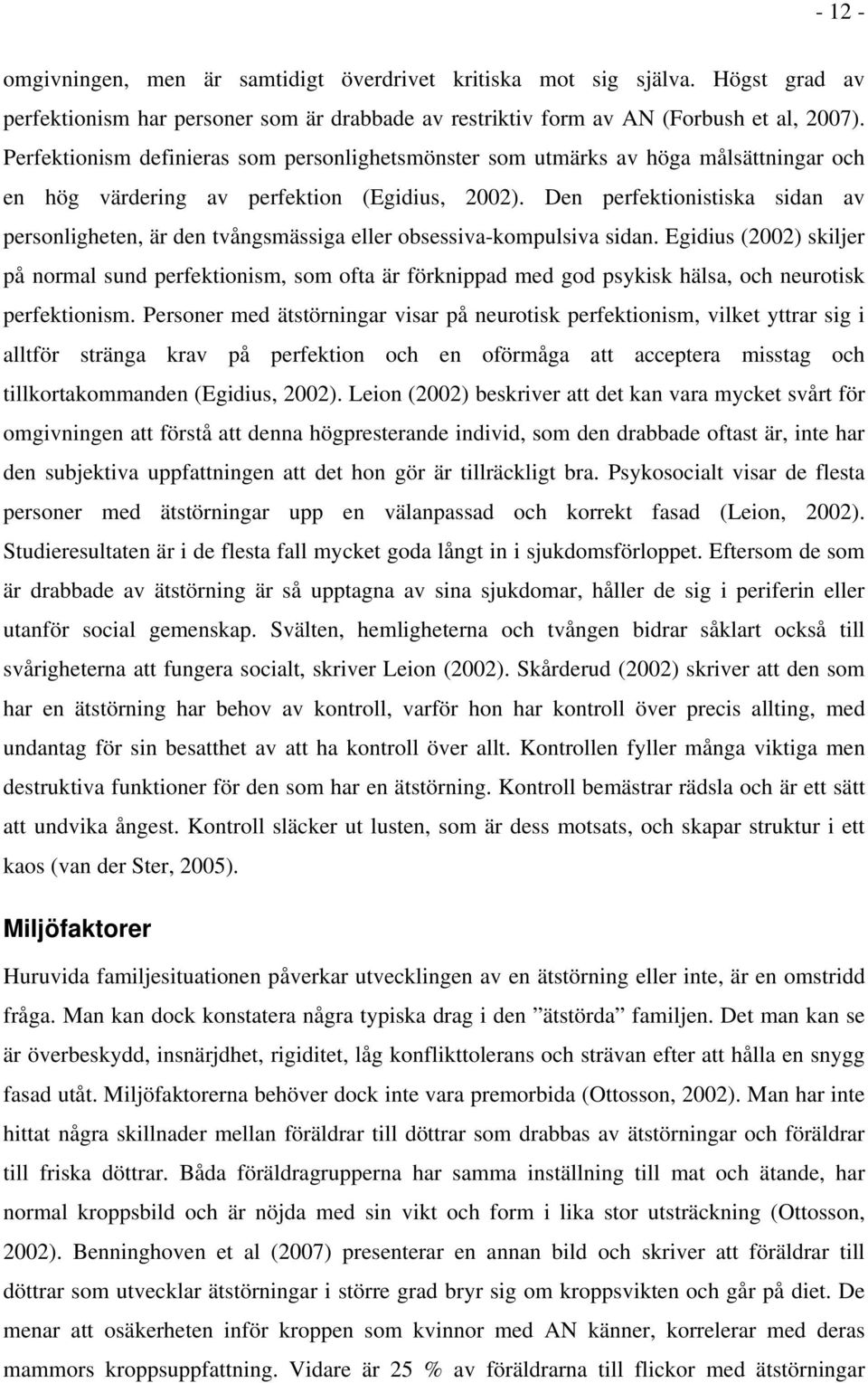 Den perfektionistiska sidan av personligheten, är den tvångsmässiga eller obsessiva-kompulsiva sidan.