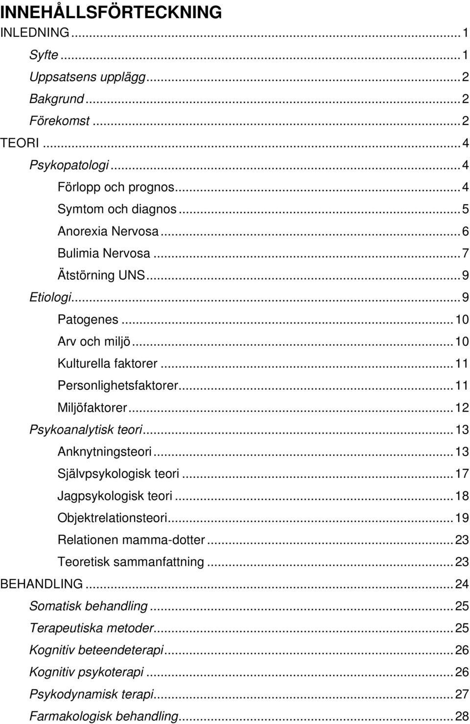 ..12 Psykoanalytisk teori...13 Anknytningsteori...13 Självpsykologisk teori...17 Jagpsykologisk teori...18 Objektrelationsteori...19 Relationen mamma-dotter.