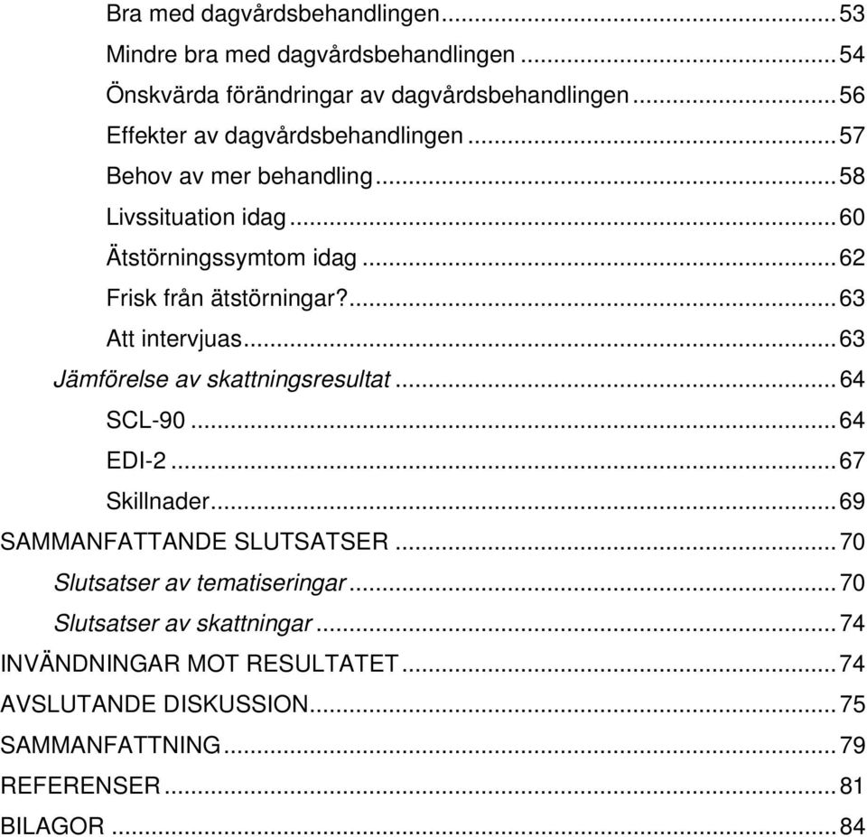 ..62 Frisk från ätstörningar?...63 Att intervjuas...63 Jämförelse av skattningsresultat...64 SCL-90...64 EDI-2...67 Skillnader.