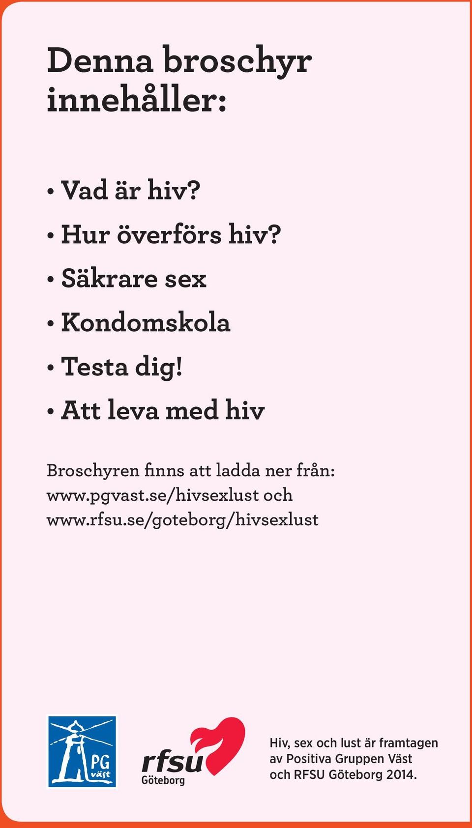 Att leva med hiv Broschyren finns att ladda ner från: www.pgvast.