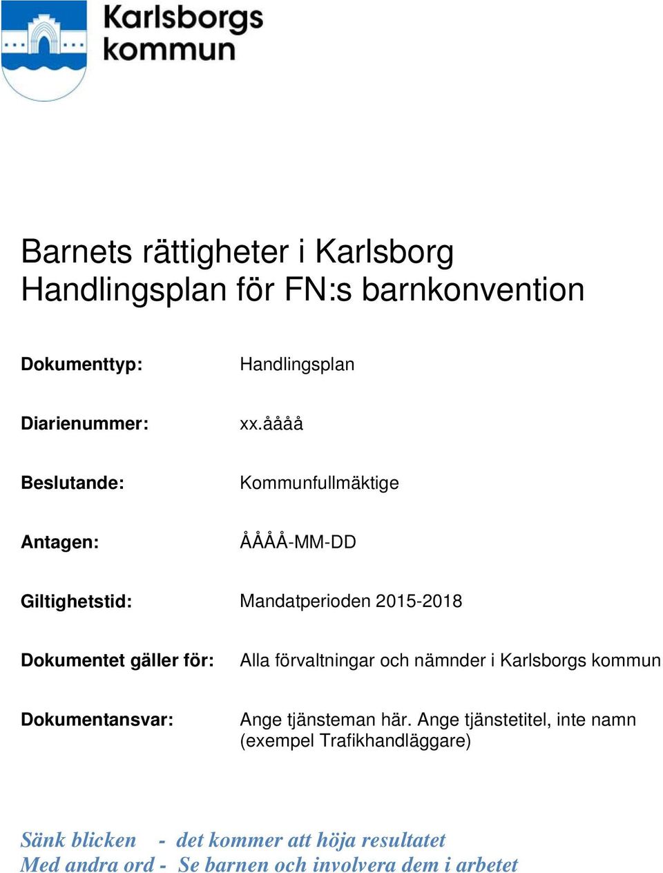 Alla förvaltningar och nämnder i Karlsborgs kommun Dokumentansvar: Ange tjänsteman här.