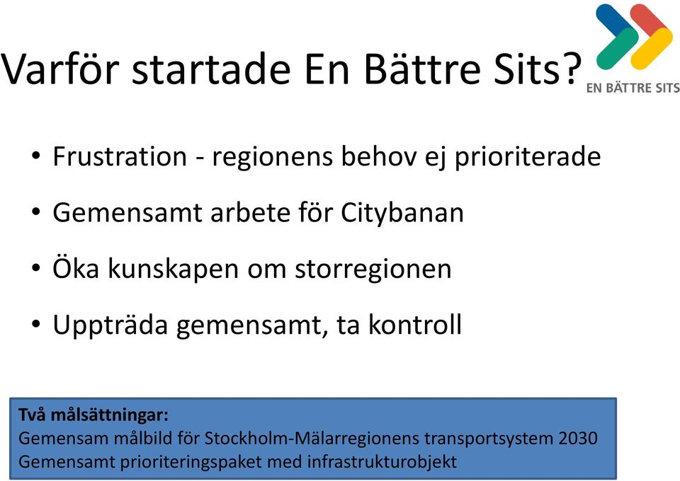 Öka kunskapen om storregionen Uppträda gemensamt, ta kontroll Två