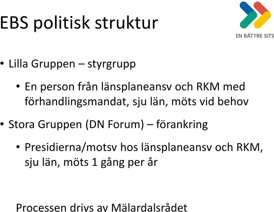 behov Stora Gruppen (DN Forum) förankring Presidierna/motsv hos