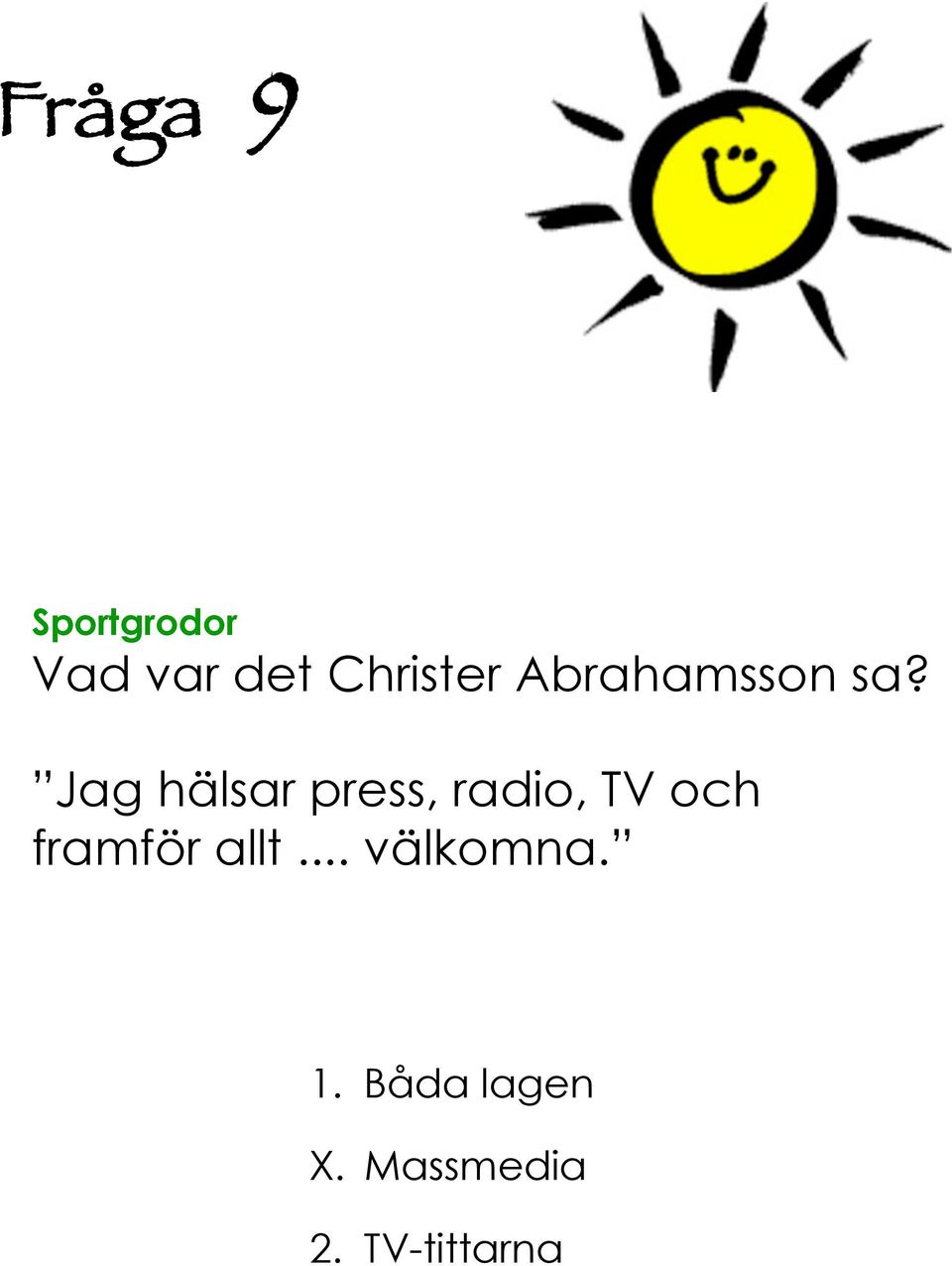 Jag hälsar press, radio, TV och