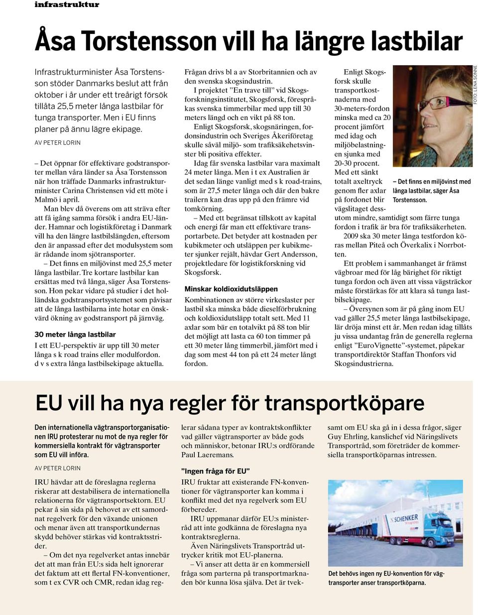 Av Peter Lorin Det öppnar för effektivare godstransporter mellan våra länder sa Åsa Torstensson när hon träffade Danmarks infrastrukturminister Carina Christensen vid ett möte i Malmö i april.