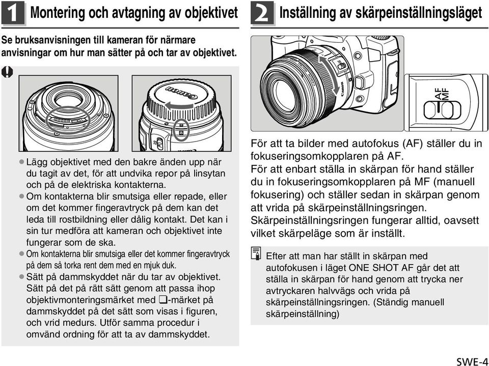 Om kontakterna blir smutsiga eller repade, eller om det kommer fingeravtryck på dem kan det leda till rostbildning eller dålig kontakt.