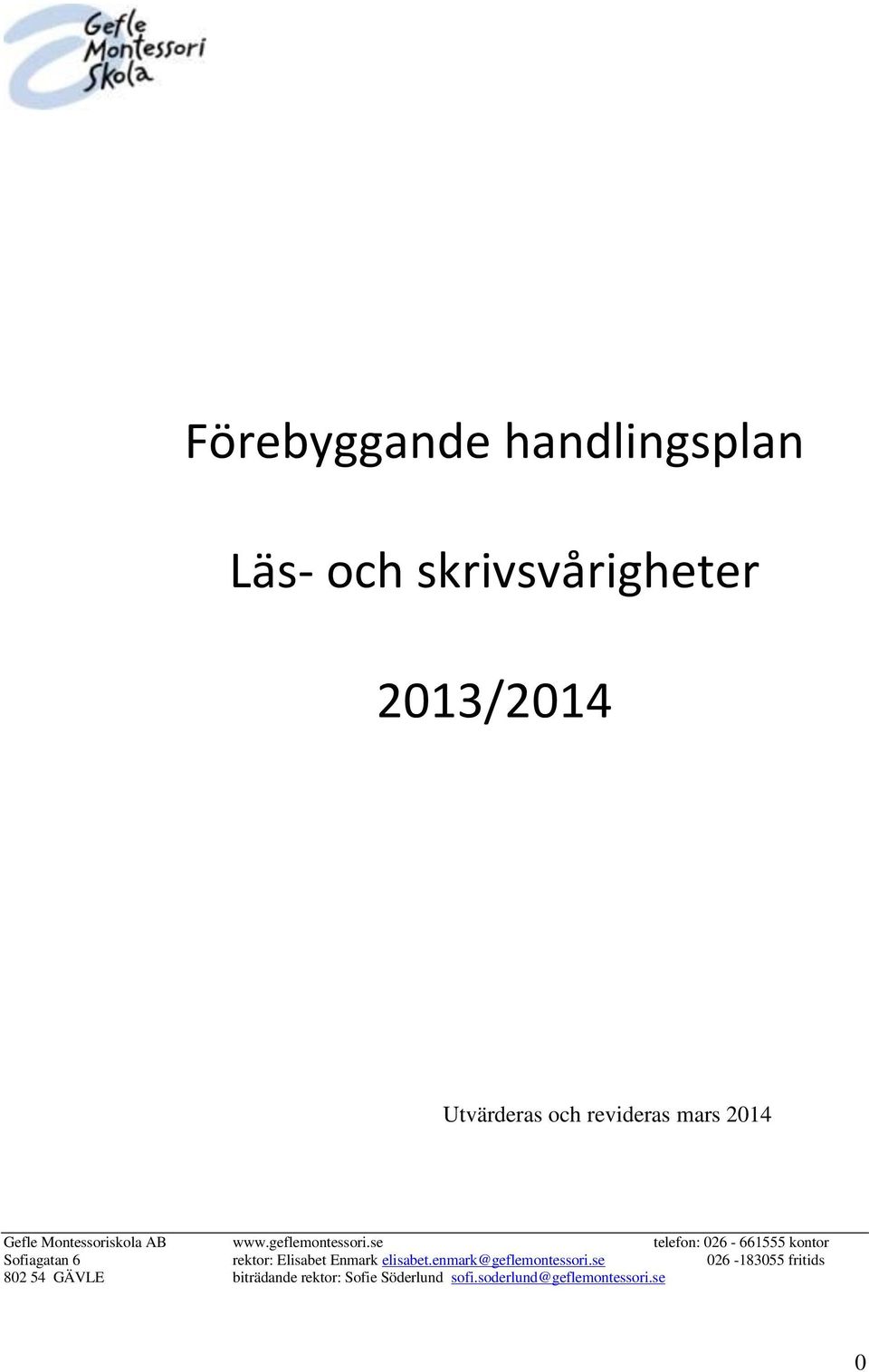 se telefon: 026-661555 kontor Sofiagatan 6 rektor: Elisabet Enmark elisabet.