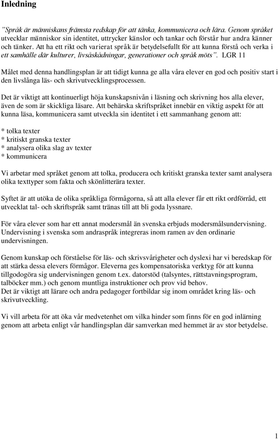 Att ha ett rikt och varierat språk är betydelsefullt för att kunna förstå och verka i ett samhälle där kulturer, livsåskådningar, generationer och språk möts.