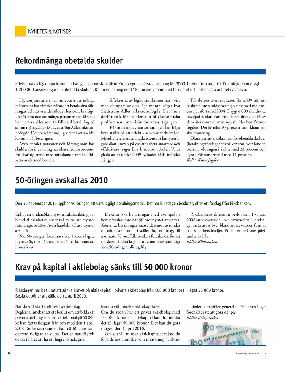 Lågkonjunkturen har inneburit att många människor har fått det svårare att betala sina räkningar och att ärendeinflödet har ökat kraftigt.