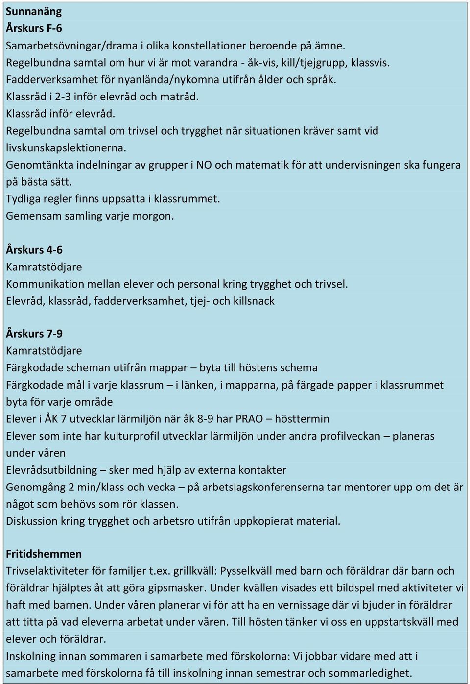 Regelbundna samtal om trivsel och trygghet när situationen kräver samt vid livskunskapslektionerna.