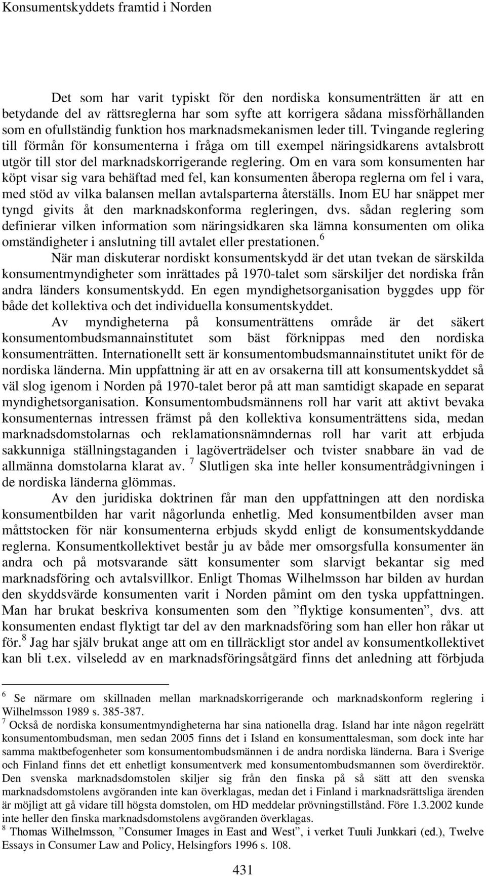 Tvingande reglering till förmån för konsumenterna i fråga om till exempel näringsidkarens avtalsbrott utgör till stor del marknadskorrigerande reglering.