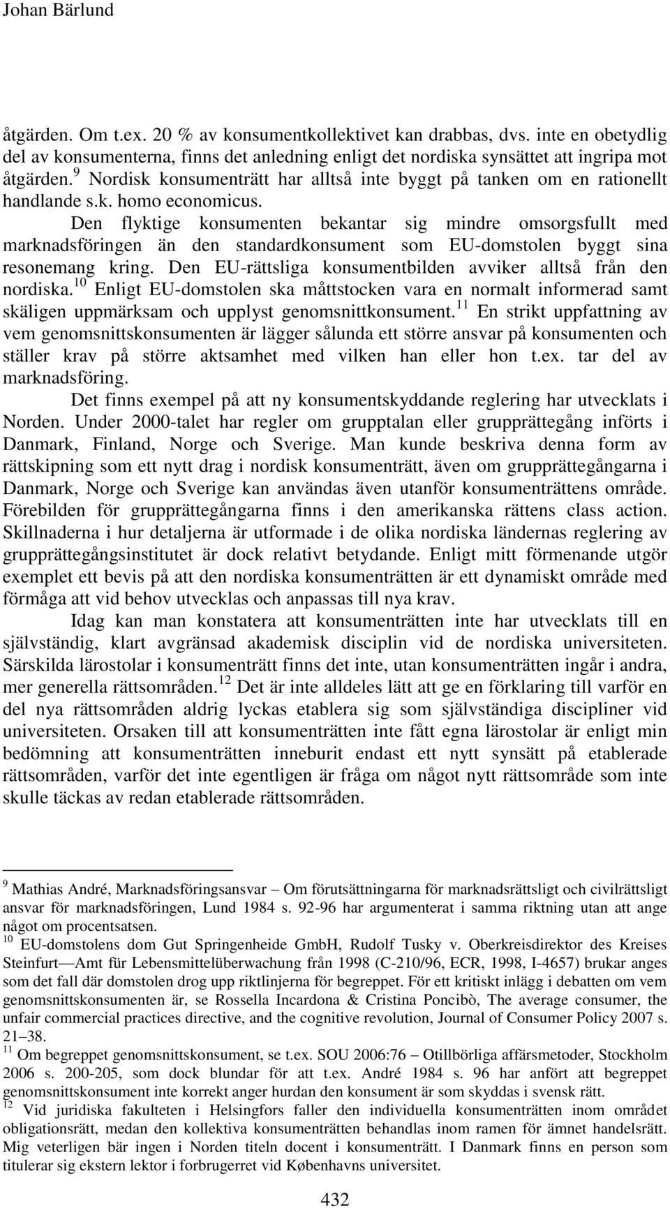 Den flyktige konsumenten bekantar sig mindre omsorgsfullt med marknadsföringen än den standardkonsument som EU-domstolen byggt sina resonemang kring.